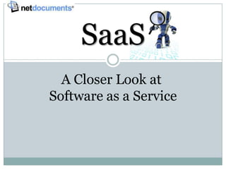 SaaS
  A Closer Look at
Software as a Service
 