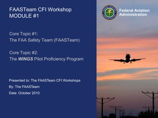 CFI Workshop - Module 1 The FAA Safety Team (FAASTeam) and the WINGS ...