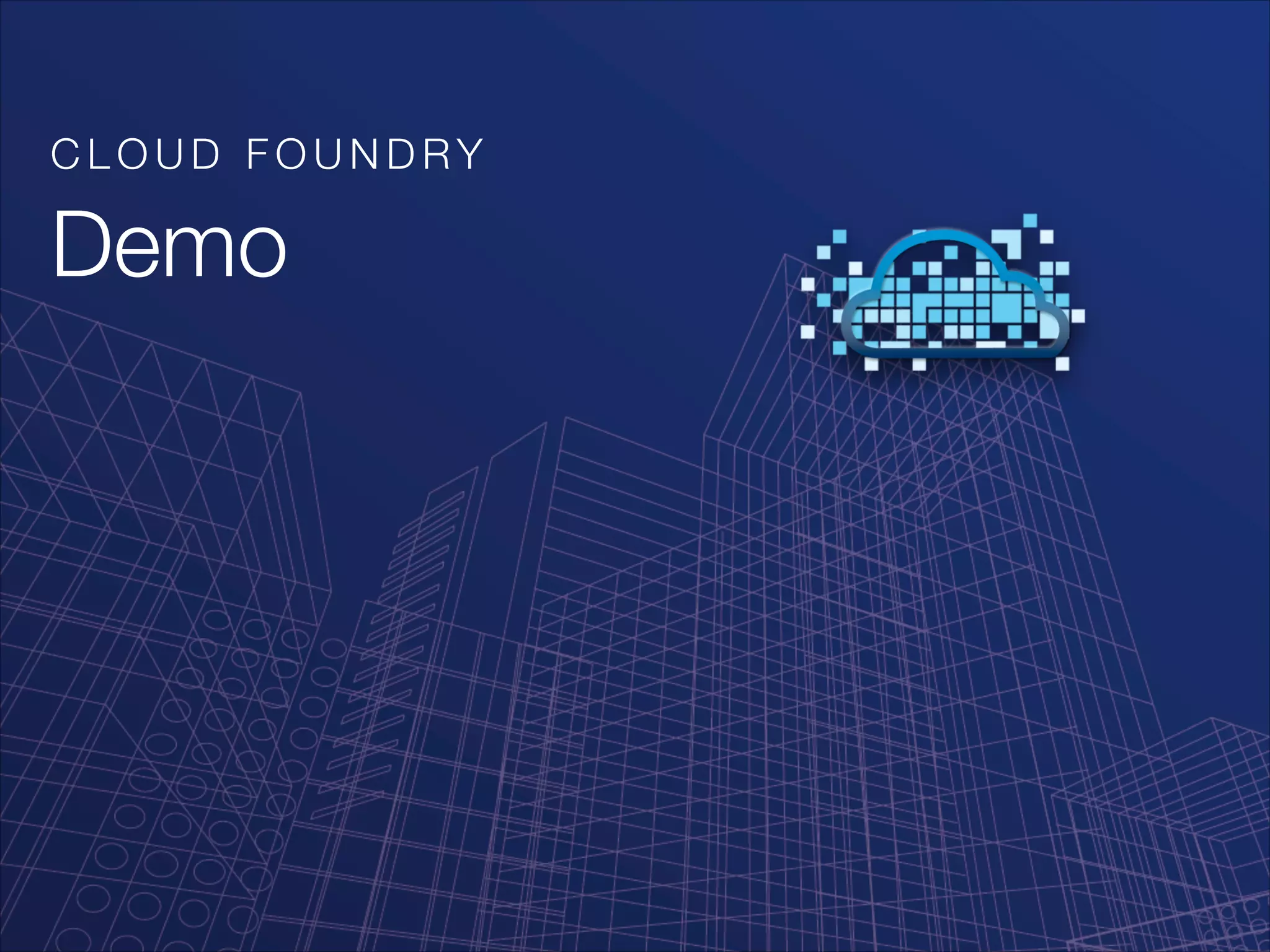 CLOUD FOUNDRY

Demo

 

 