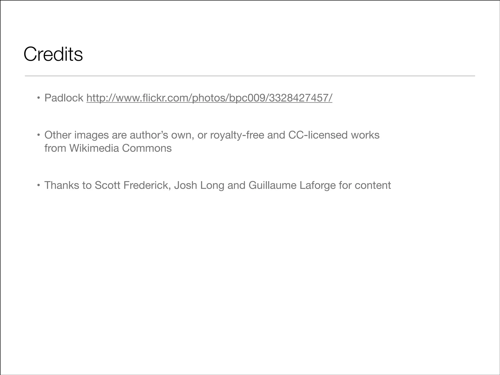 Credits
• Padlock http://www.ﬂickr.com/photos/bpc009/3328427457/

• Other images are author’s own, or royalty-free and CC-licensed works  
from Wikimedia Commons

• Thanks to Scott Frederick, Josh Long and Guillaume Laforge for content

 