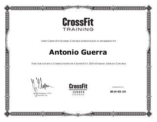 this CrossFit Judges Course certificate is awarded to
For Successful Completion of CrossFit’s 2014 Online Judges Course.
Greg Glassman, CEO
CrossFit, Inc.
awarded on
January 31 2013
Jane Edmundson
2014-02-26
Antonio Guerra
 