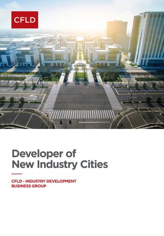 Developer of
New Industry Cities
CFLD - INDUSTRY DEVELOPMENT
BUSINESS GROUP
 