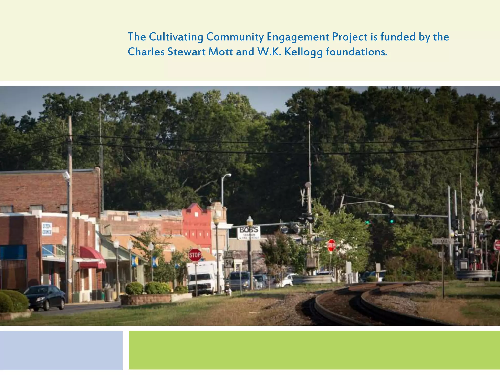 The Cultivating Community Engagement Project is funded by the
Charles Stewart Mott and W.K. Kellogg foundations.
 