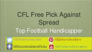 CFL Free Pick Against
Spread
Top Football Handicapper
 