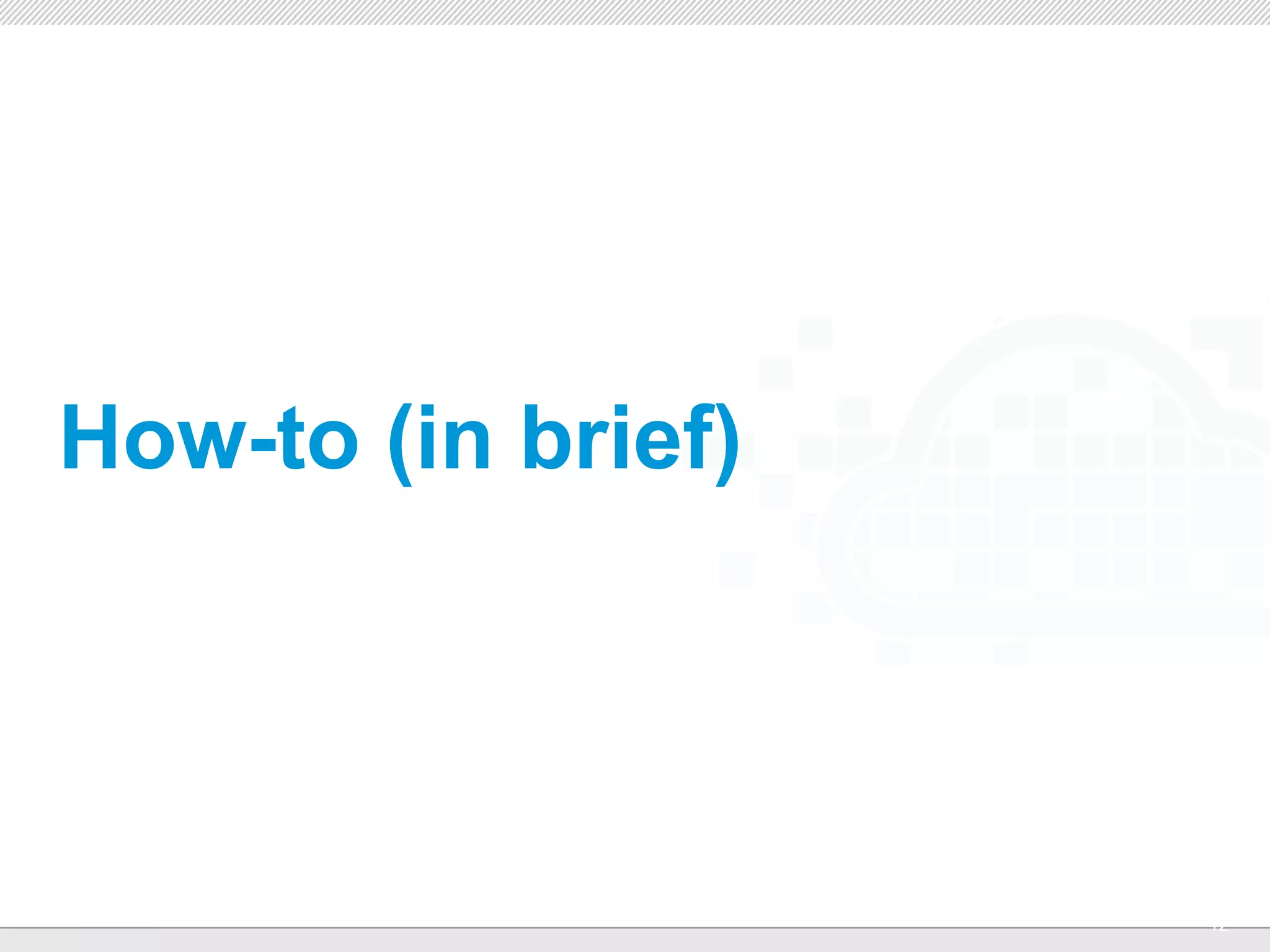 How-to (in brief)



             CONFIDENTIAL
                            12
 