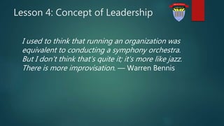 Lesson 4: Concept of Leadership
I used to think that running an organization was
equivalent to conducting a symphony orche...