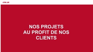 PROJETSNos projets
MISE EN SERVICE
3
NOS PROJETS
AU PROFIT DE NOS
CLIENTS
 