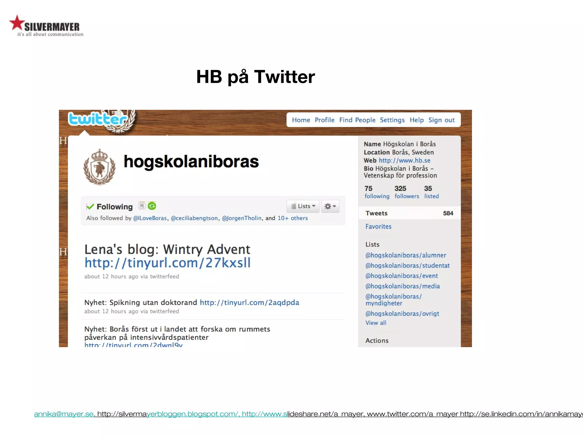 annika@mayer.se. http://silvermayerbloggen.blogspot.com/, http://www.slideshare.net/a_mayer, www.twitter.com/a_mayer http://se.linkedin.com/in/annikamaye
HB på Twitter
 