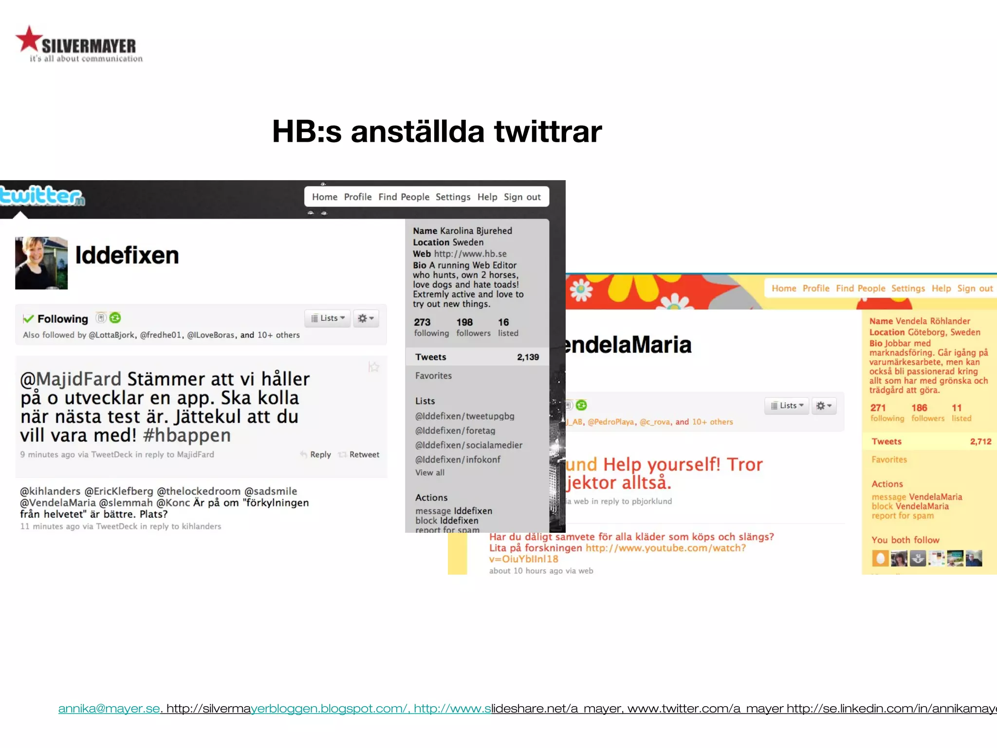 annika@mayer.se. http://silvermayerbloggen.blogspot.com/, http://www.slideshare.net/a_mayer, www.twitter.com/a_mayer http://se.linkedin.com/in/annikamaye
HB:s anställda twittrar
 