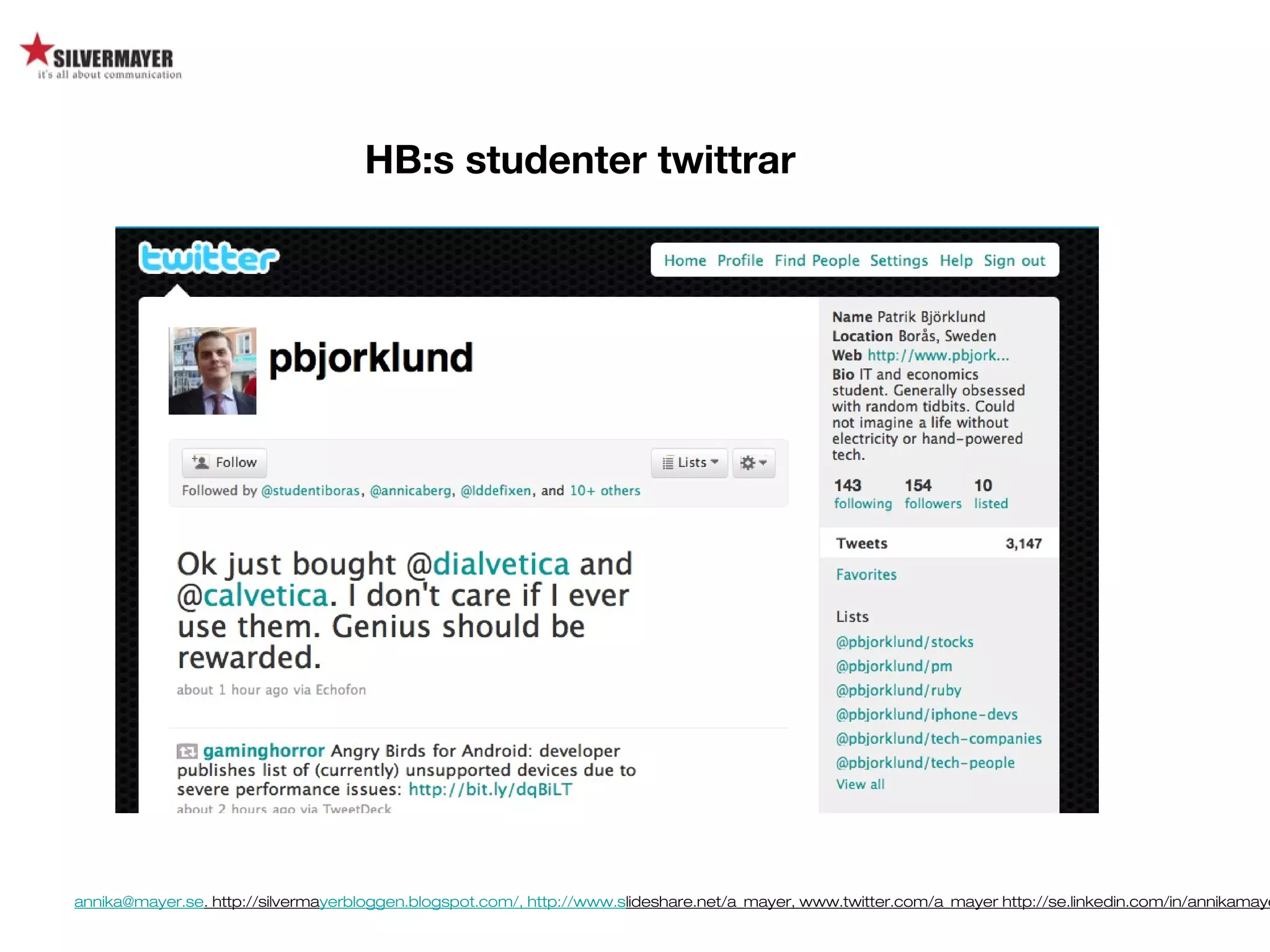 annika@mayer.se. http://silvermayerbloggen.blogspot.com/, http://www.slideshare.net/a_mayer, www.twitter.com/a_mayer http://se.linkedin.com/in/annikamaye
HB:s studenter twittrar
 
