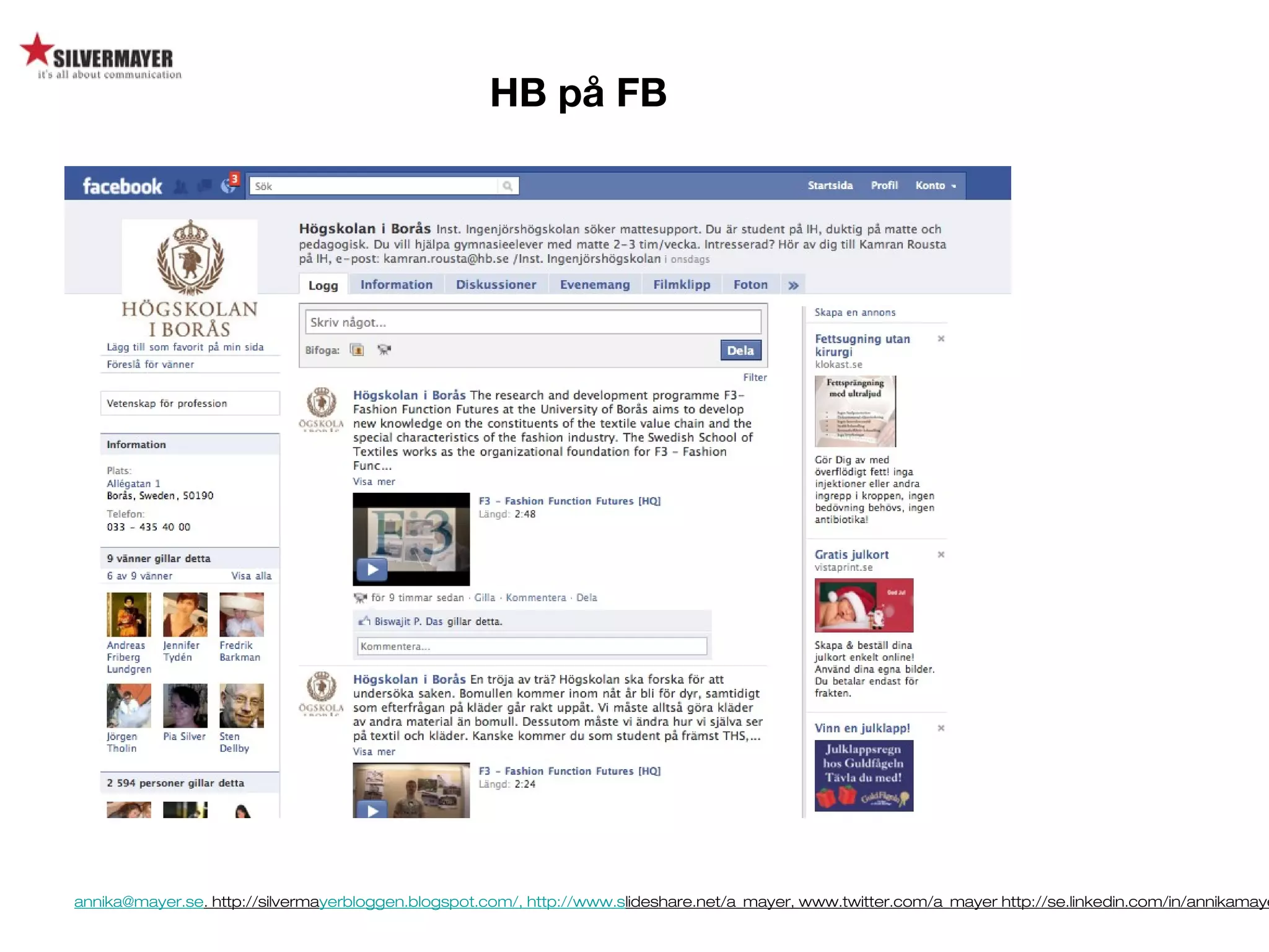 annika@mayer.se. http://silvermayerbloggen.blogspot.com/, http://www.slideshare.net/a_mayer, www.twitter.com/a_mayer http://se.linkedin.com/in/annikamaye
HB på FB
 