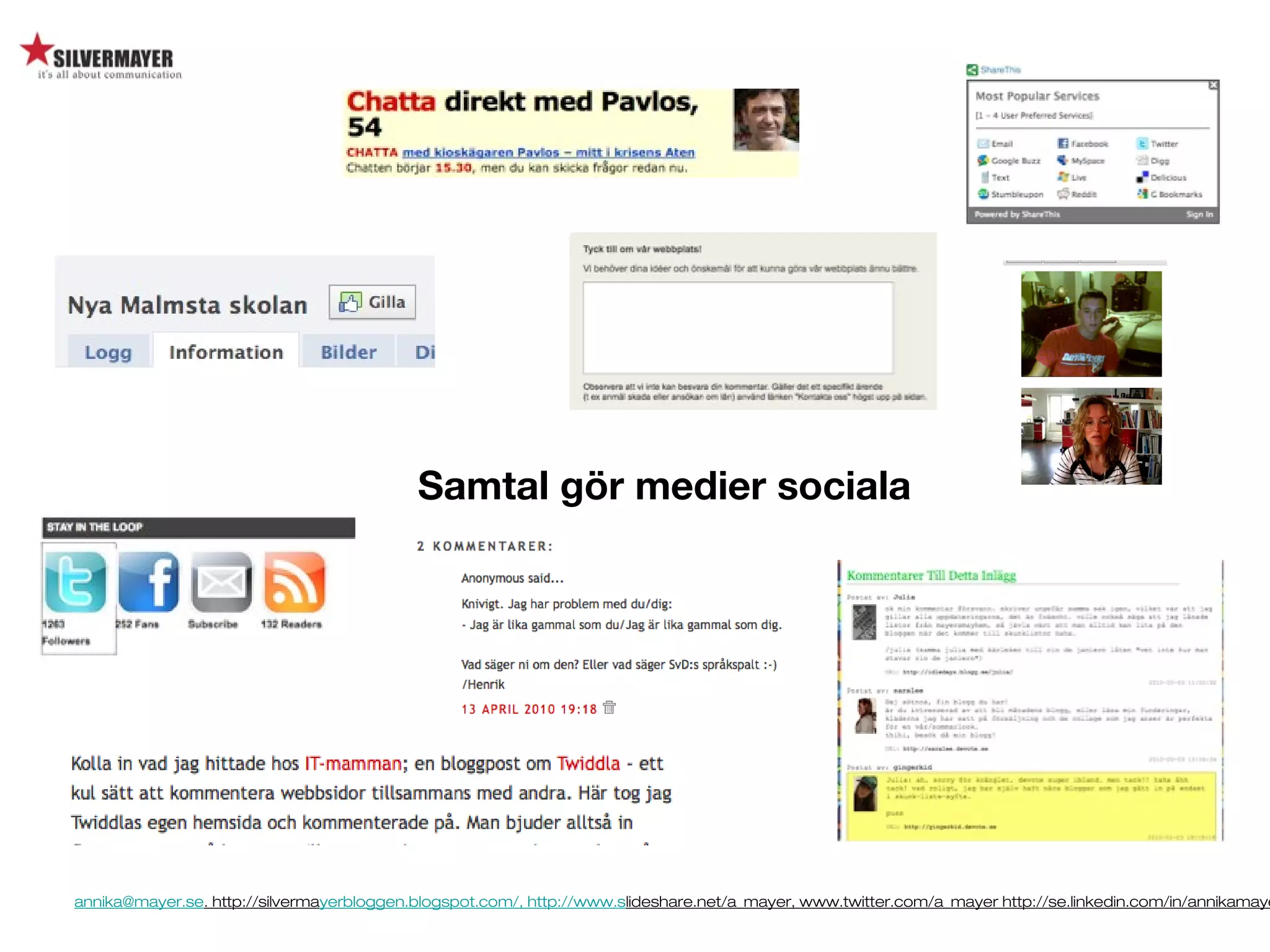 annika@mayer.se. http://silvermayerbloggen.blogspot.com/, http://www.slideshare.net/a_mayer, www.twitter.com/a_mayer http://se.linkedin.com/in/annikamaye
Samtal gör medier sociala
 