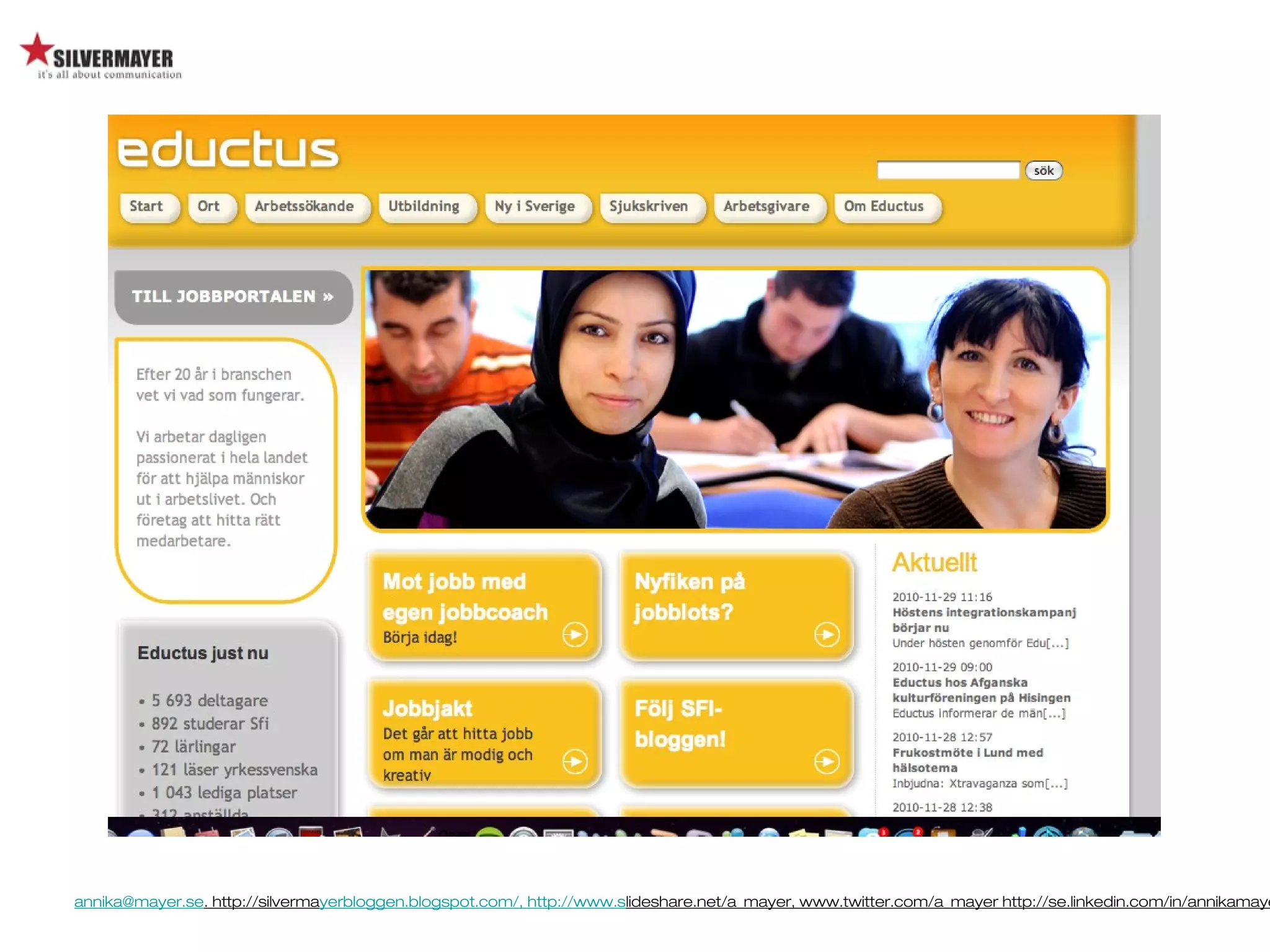 annika@mayer.se. http://silvermayerbloggen.blogspot.com/, http://www.slideshare.net/a_mayer, www.twitter.com/a_mayer http://se.linkedin.com/in/annikamaye
 