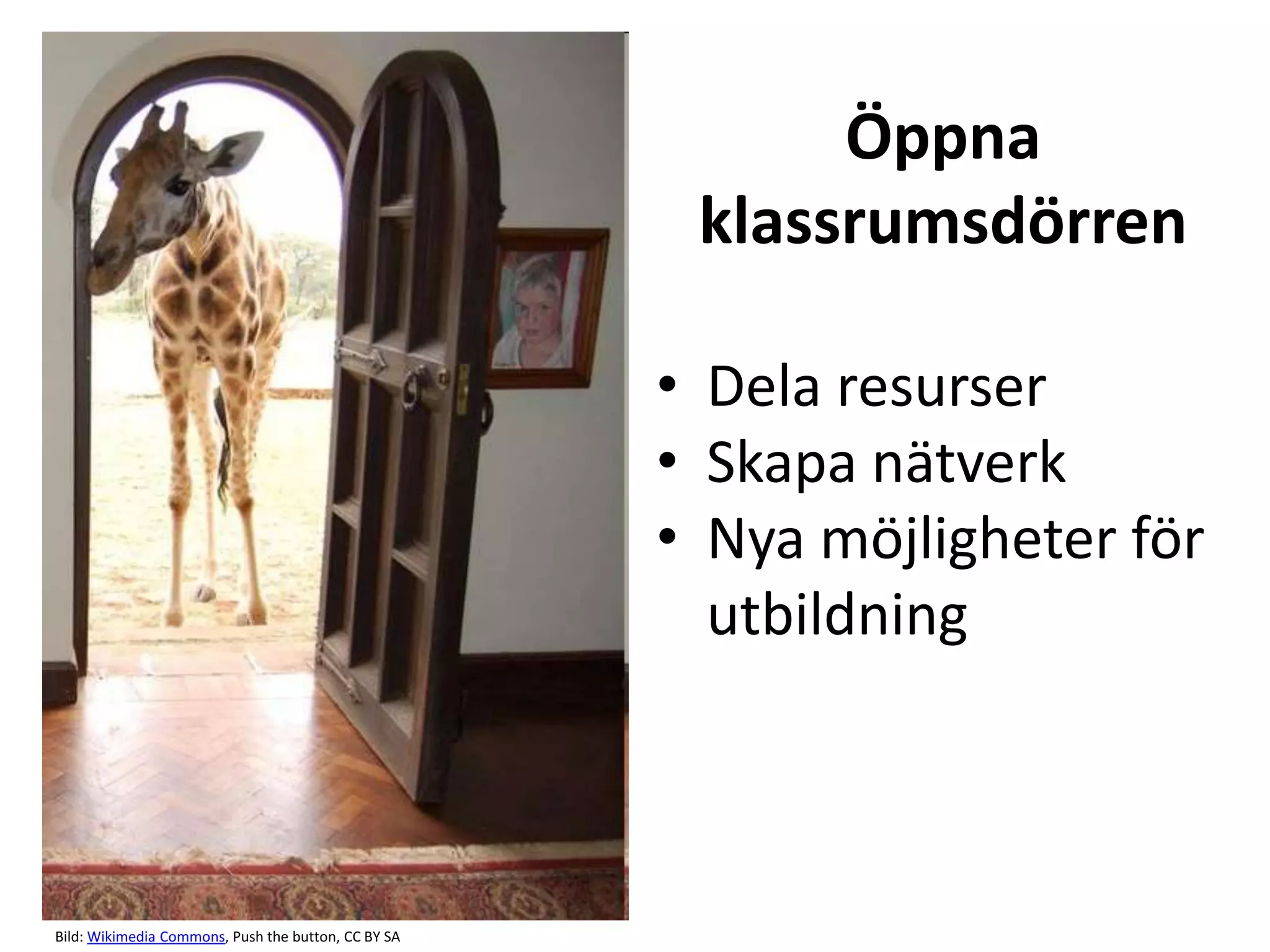 Öppna
                                                      klassrumsdörren

                                                     • Dela resurser
                                                     • Skapa nätverk
                                                     • Nya möjligheter för
                                                       utbildning



Bild: Wikimedia Commons, Push the button, CC BY SA
 