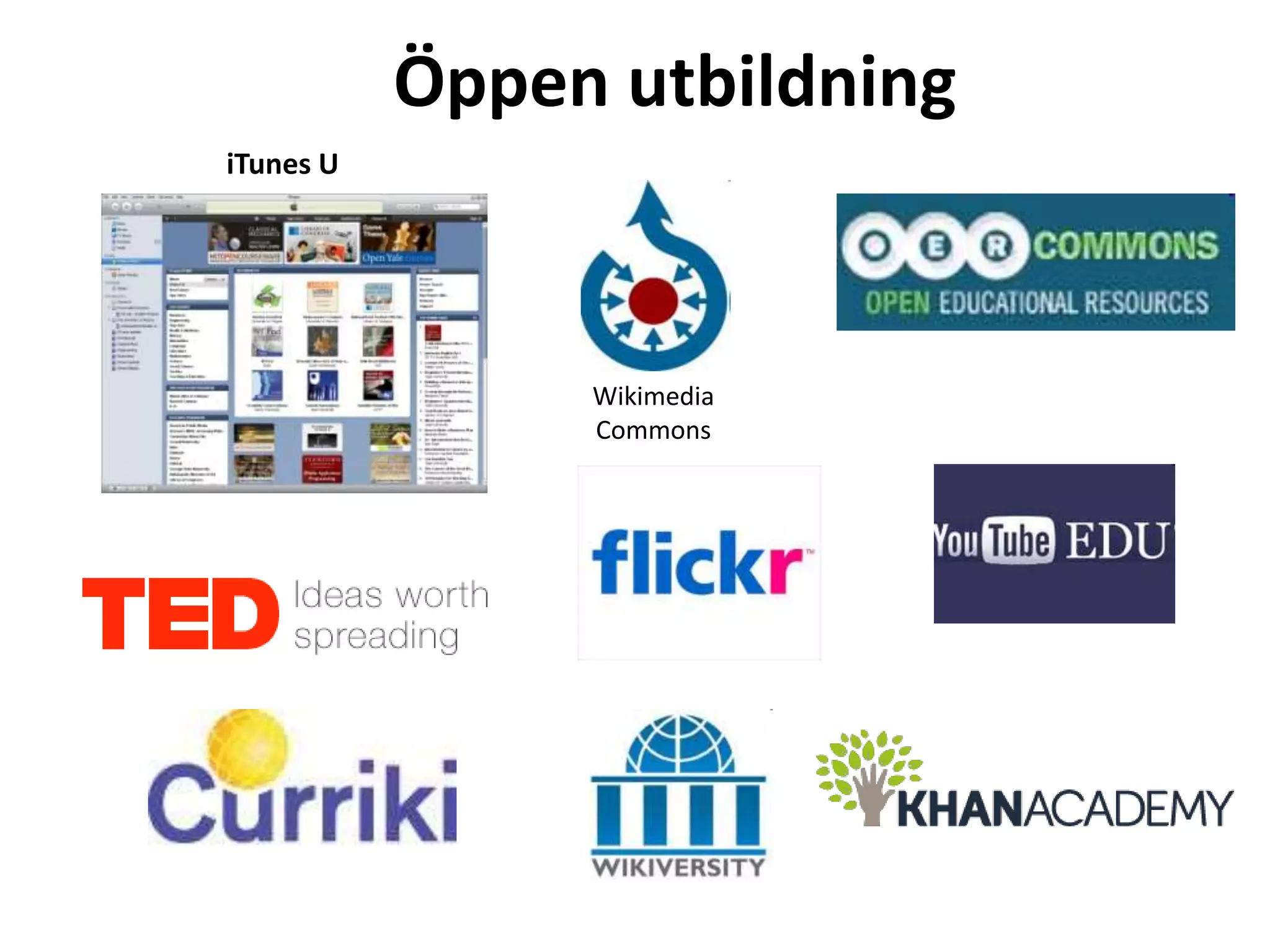 Öppen utbildning
iTunes U




                Wikimedia
                Commons
 