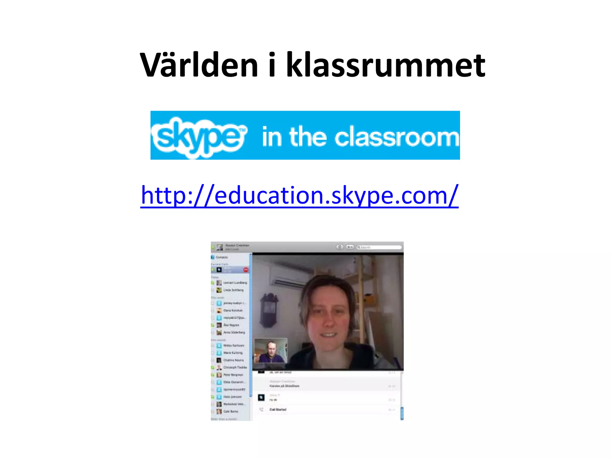Världen i klassrummet


http://education.skype.com/
 