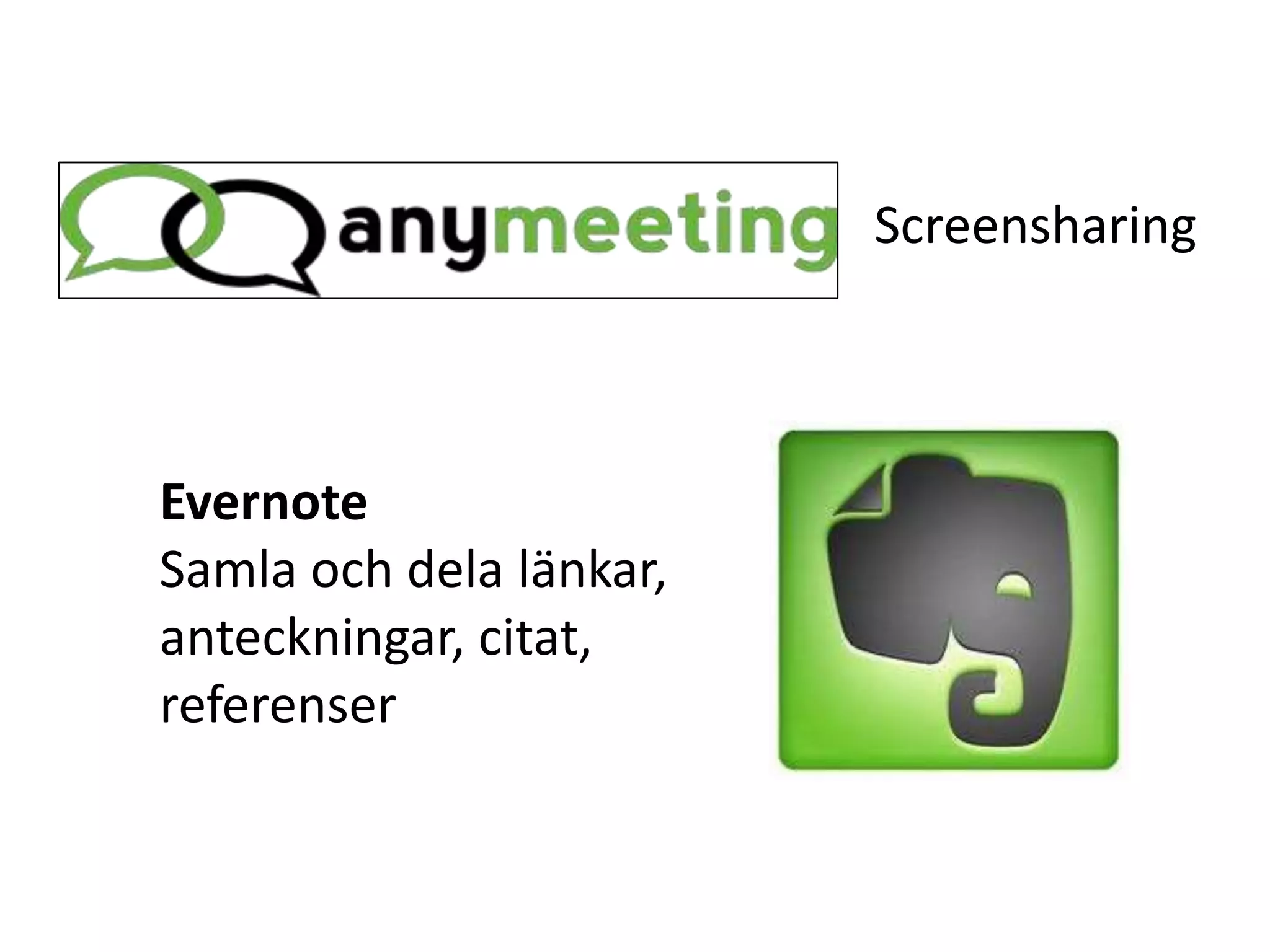 Screensharing



Evernote
Samla och dela länkar,
anteckningar, citat,
referenser
 