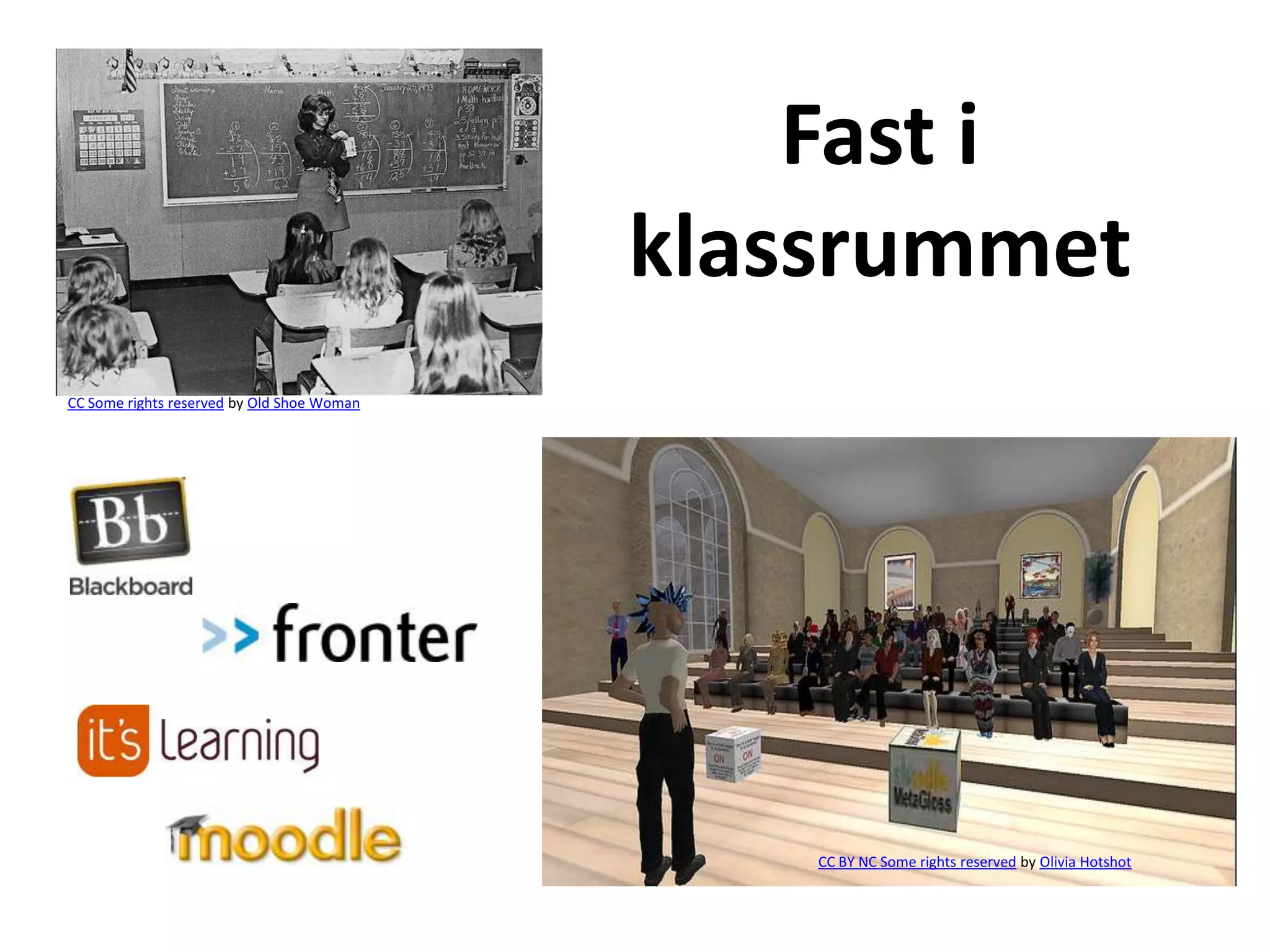 Fast i
                                            klassrummet
CC Some rights reserved by Old Shoe Woman




                                                CC BY NC Some rights reserved by Olivia Hotshot
 