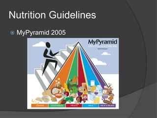 Nutrition Guidelines
   MyPyramid 2005
 