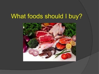 What foods should I buy?
 