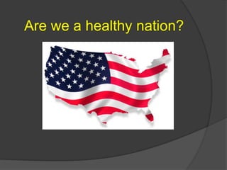 Are we a healthy nation?
 