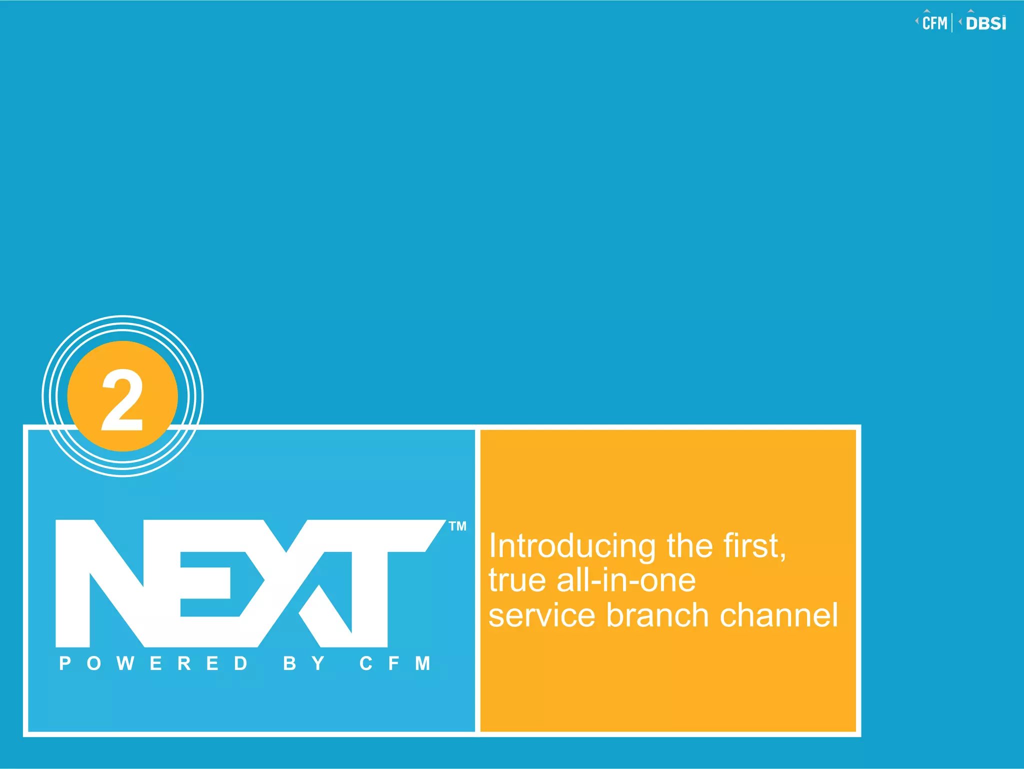 © 2015 Jack Henry & Associates, Inc.®
Introducing the first,
true all-in-one
service branch channel
2
TM
P O W E R E D B Y C F M
 