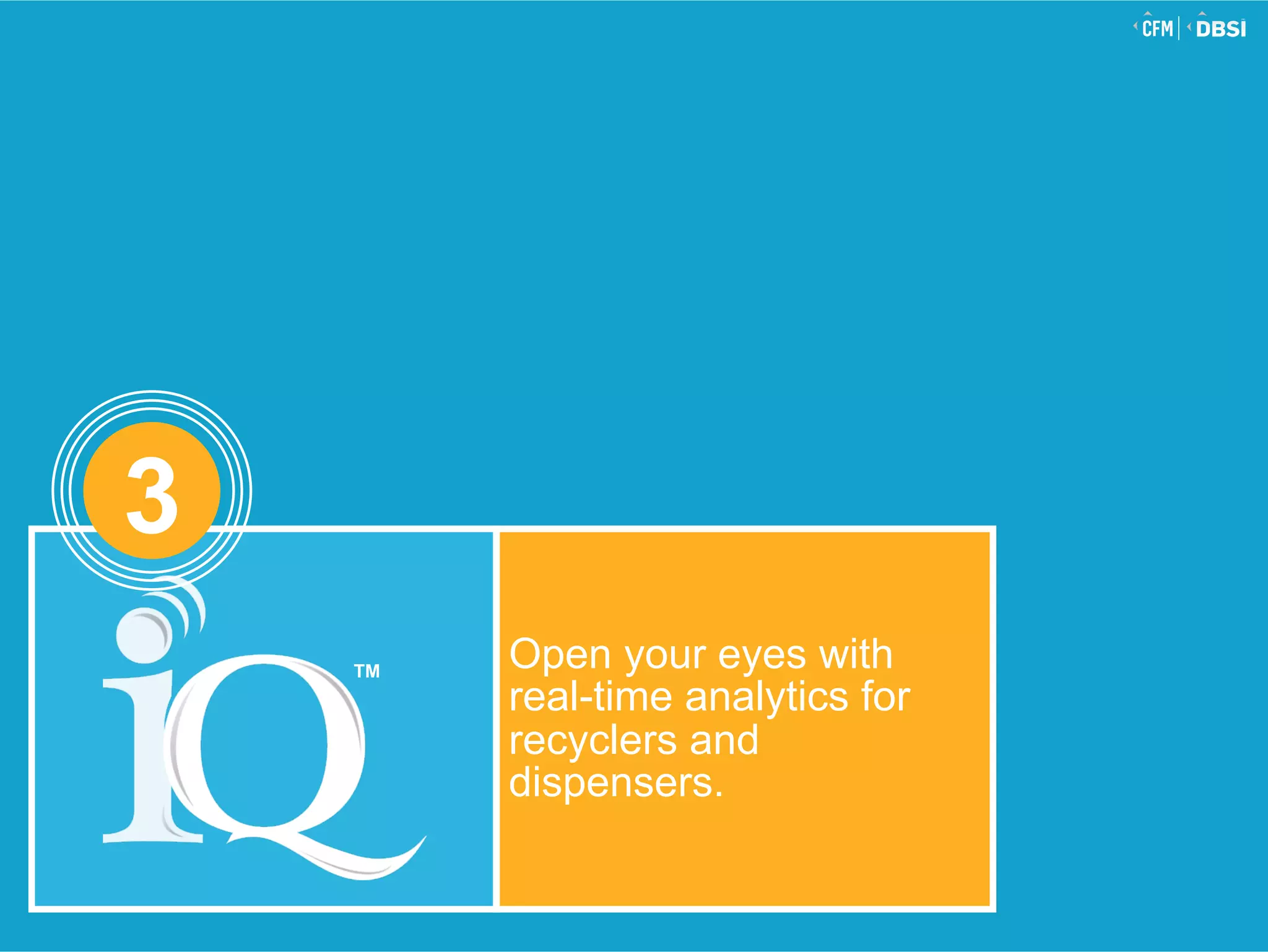 © 2015 Jack Henry & Associates, Inc.®
Open your eyes with
real-time analytics for
recyclers and
dispensers.
3
TM
 