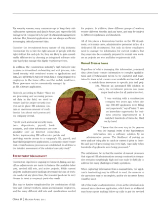 For security reasons, many contractors opt to keep their criti-     for projects. In addition, these different groups of workers
cal business operations and data in-house, and expect the HR        receive different benefits and pay rates, and may be subject
management component to be part of a financial management           to different regulations and standards.
solution. But, financial applications are not always as efficient
in managing critical personnel data.                                All of this places a tremendous burden on the HR depart-
                                                                    ment, or in many cases, administrative personnel in lieu of a
Consider the recruitment-heavy nature of this industry:             dedicated HR department. Not only do these employees
Contractors try to hire the right amount of people with the         need to manage the information for current workers, but
right skill set for each job. So, they are likely to gain consid-   they must also be constantly prepared to recruit new work-
erable efficiencies by choosing an integrated software solu-        ers as projects are won and labor requirements shift.
tion that helps manage this highly repetitive process.
                                                                    Manual Process Issues
In addition, the construction industry’s high turnover rate
requires a streamlined on-boarding and exit process, role-          Regardless of who is managing this information, personnel
based security with restricted access to applications and           data (from basic contact information to complex qualifica-
data, and predefined rules for what data is being displayed to      tions and certifications) needs to be captured and main-
employees in the home office and the mobile workforce.              tained to know what resources are available and needed, and
These processes can be conveniently managed by                              to match those resources to specific jobs and proj-
an HR software application.                                                      ects. Without an automated HR solution in
                                                                                     place, the recruitment process can cause
However, according to Fluker: “Since we                                                 major head-aches for all parties involved.
are processing and accessing person-
nel data in the field, we need to                                                          “I was working with a construction
ensure that the proper security con-                                                        company two years ago, when one
trols are in place. HR solutions con-                                                        day 300-400 applicants were filling
tain an enormous amount of confi-                                                            out paperwork,” says Fluker. “I saw
dential data about each person and                                                           an immediate opportunity for busi-
the company overall.                                                                         ness process improvement as I
                                                                                            watched hundreds of forms be filled
“Credit card and social security num-                                                      out by hand.
bers, dependents, payroll, bank
accounts, and other information are now                                                “I knew that the next step in the process
available over an Internet connection.                                              was the manual entry of the handwritten
Before implementing HR self-service portals and                                 information into a software solution by an
providing remote access to a company’s HR, payroll, and                   administrative person. The likelihood of making an
financial management applications, a company must ensure            error and not being able to catch or correct it prior to bene-
that certain business processes are established, in addition to     fits and payroll processing was very high, especially when
the detailed assessment of the solution’s security itself.”         hundreds of applicants were being processed.”

                                                                    The unfortunate fact is that the number of manual processes
RECRUITMENT MANAGEMENT                                              that support HR administrations among construction compa-
                                                                    nies remains surprisingly high and can make it difficult to
Contractors experience ongoing recruitment, hiring, and lay-        address the many challenges of daily operations.
offs as adjustments are made to balance the available labor
pool, needed skill sets, and active projects. While current         When capturing information from a manual form, the appli-
projects and forecasted backlogs determine the mix of work-         cant’s handwriting may be difficult to read, the answers to
ers needed at any given time, the resource pool can be very         the questions may be incomplete, and/or the incorrect forms
diverse to meet a company’s particular needs.                       could be used.

This can be further complicated by the combination of full-         All of this leads to administrative errors as the information is
time and contract workers, union and nonunion employees,            entered into a database application, which leads to additional
and the many different skill sets and classifications needed        man-hours spent making follow-up calls to get the needed


CFMA BP     March-April 2011
 