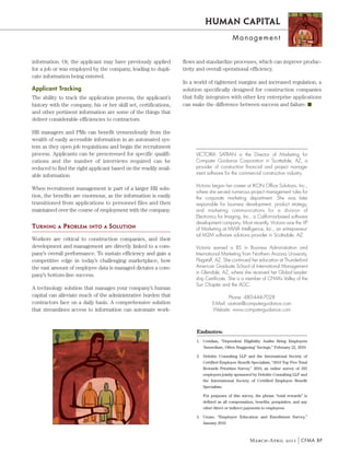 Human Capital
                                                                                           Management


information. Or, the applicant may have previously applied        flows and standardize processes, which can improve produc-
for a job or was employed by the company, leading to dupli-       tivity and overall operational efficiency.
cate information being entered.
                                                                  In a world of tightened margins and increased regulation, a
Applicant Tracking                                                solution specifically designed for construction companies
The ability to track the application process, the applicant’s     that fully integrates with other key enterprise applications
history with the company, his or her skill set, certifications,   can make the difference between success and failure. n
and other pertinent information are some of the things that
deliver considerable efficiencies to contractors.

HR managers and PMs can benefit tremendously from the
wealth of easily accessible information in an automated sys-
tem as they open job requisitions and begin the recruitment
process. Applicants can be prescreened for specific qualifi-           VICTORIA SATRAN is the Director of Marketing for
cations and the number of interviews required can be                   Computer Guidance Corporation in Scottsdale, AZ, a
reduced to find the right applicant based on the readily avail-        provider of construction financial and project manage-
                                                                       ment software for the commercial construction industry.
able information.
                                                                       Victoria began her career at IKON Office Solutions, Inc.,
When recruitment management is part of a larger HR solu-
                                                                       where she served numerous project management roles for
tion, the benefits are enormous, as the information is easily          the corporate marketing department. She was later
transitioned from applications to personnel files and then             responsible for business development, product strategy,
maintained over the course of employment with the company.             and marketing communications for a division of
                                                                       Electronics for Imaging, Inc., a California-based software
                                                                       development company. Most recently, Victoria was the VP
TURNING    A   PROBLEM   INTO A    SOLUTION                            of Marketing at MWA Intelligence, Inc., an entrepreneur-
                                                                       ial M2M software solutions provider in Scottsdale, AZ.
Workers are critical to construction companies, and their
development and management are directly linked to a com-               Victoria earned a BS in Business Administration and
pany’s overall performance. To sustain efficiency and gain a           International Marketing from Northern Arizona University,
competitive edge in today’s challenging marketplace, how               Flagstaff, AZ. She continued her education at Thunderbird
the vast amount of employee data is managed dictates a com-            American Graduate School of International Management
                                                                       in Glendale, AZ, where she received her Global Leader-
pany’s bottom-line success.
                                                                       ship Certificate. She is a member of CFMA’s Valley of the
                                                                       Sun Chapter and the AGC.
A technology solution that manages your company’s human
capital can alleviate much of the administrative burden that                            Phone: 480-444-7028
contractors face on a daily basis. A comprehensive solution                    E-Mail: vsatran@computerguidance.com
that streamlines access to information can automate work-                      Website: www.computerguidance.com



                                                                        Endnotes:
                                                                       1. Ceridian, “Dependent Eligibility Audits Bring Employers
                                                                          ‘Immediate, Often Staggering’ Savings,” February 22, 2010.

                                                                       2. Deloitte Consulting LLP and the International Society of
                                                                          Certified Employee Benefit Specialists, “2010 Top Five Total
                                                                          Rewards Priorities Survey,” 2010, an online survey of 292
                                                                          employers jointly sponsored by Deloitte Consulting LLP and
                                                                          the International Society of Certified Employee Benefit
                                                                          Specialists.

                                                                          For purposes of this survey, the phrase “total rewards” is
                                                                          defined as all compensation, benefits, perquisites, and any
                                                                          other direct or indirect payments to employees.

                                                                       3. Unum, “Employee Education and Enrollment Survey,”
                                                                          January 2010.



                                                                                                     March-April 2011 CFMA BP
 