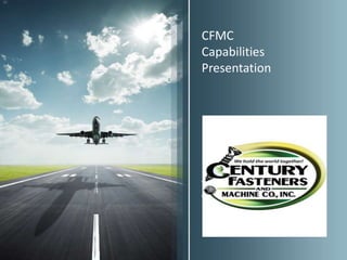 CFMC
Capabilities
Presentation




Your Name and Job Position
Goes Here
 
