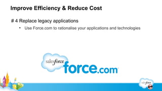 Improve Efficiency & Reduce Cost

# 5 Bring your company with you wherever you are
   • Salesforce Touch
 