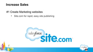 Increase Sales

# 2 Increase win rates with competitive intelligence
   • Use Chatter to collate and share the latest competitive intel
 