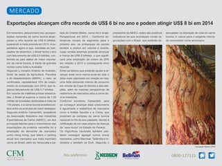 MERCADO
Exportações alcançam cifra recorde de US$ 6 bi no ano e podem atingir US$ 8 bi em 2014
Em novembro, pela primeira vez, as expor-

íses do Oriente Médio, como Irã e Israel.

presidente da ABIEC, estes são positivos

sencadear na liberação de cota de carne

tações nacionais de carne bovina alcan-

Perspectivas em 2014 – Conforme es-

indicativos de que aconteçam novas ne-

bovina in natura para o exigente merca-

çaram a cifra recorde de US$ 6 bilhões,

timativas iniciais do segmento para o

gociações com o Brasil, que poderão de-

do consumidor norte-americano.

superando a meta prevista em 2013. A ex-

próximo ano, os embarques de carnes

pectativa agora é que, somadas as tran-

tendem a evoluir em volume e receita,

sações de dezembro, o Brasil feche o ano

cujas vendas externas poderão alcançar

com faturamento de US$ 6,5 bilhões, con-

a marca de US$ 8 bilhões, o que signifi-

ferindo ao país status de maior exporta-

cará uma ampliação da ordem de 20%

dor de carne bovina, à frente de grandes

em relação a 2013 e consequente novo

nomes como Índia e Austrália.

recorde.

Segundo o ministro Antônio de Andrade,

Entre os fatores que poderão ajudar a al-

titular da pasta da Agricultura, Pecuária

cançar essa nova marca pode-se citar o

e do Abastecimento (MAPA), o valor, se

dólar mais valorizado em relação ao real,

confirmado, representará 15% de cresci-

uma forte demanda interna de consumo

mento na comparação com 2012, que re-

em virtude da Copa do Mundo e das elei-

gistrou faturamento de US$ 5,7 bilhões.

ções, além de maiores perspectivas de

Em volume de matérias-primas embarca-

reabertura de mercados para a carne bo-

das, o Brasil já superou a marca de 1,35

vina brasileira.

milhão de toneladas destinadas a mais de

Conforme ponderou Camardelli, para

130 países, e a carne bovina brasileira es-

se conseguir alcançar esse crescimento

teve entre os produtos de maior destaque.

é aguardada a reabertura de mercados

Segundo Antônio Camardelli, presidente

como a Arábia Saudita e a China, que

da Associação Brasileira das Indústrias

proibiram as compras da carne bovina

Exportadoras de Carne (ABIEC), um dos

nacional no fim do ano passado, devido à

principais fatores para o crescimento das

notificação de um caso atípico da doença

exportações da proteína vermelha foi a

da “vaca louca” no Estado do Paraná.

ampliação da demanda de mercados

Os frigoríficos nacionais também plei-

como Hong Kong, que lidera o ranking

teiam conseguir agregar outros novos

anual dos mercados que mais importam

mercados, como Mianmar, Tailândia e In-

carne do Brasil, além da Venezuela e pa-

donésia e também os EUA. Segundo o
Carcaças Nelore CFM

Nós preferimos

0800-127111

 