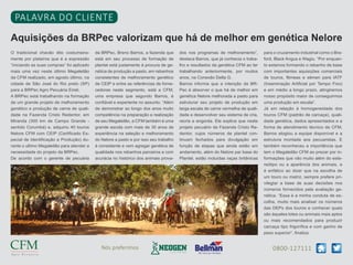 0800-127111Nós preferimos
Aquisições da BRPec valorizam que há de melhor em genética Nelore
PALAVRA DO CLIENTE
O tradicional chavão dito costumeira-
mente por pisteiros que é a expressão
“iniciando as suas compras” foi aplicado
mais uma vez neste último Megaleilão
da CFM realizado, em agosto último, na
cidade de São José do Rio preto (SP)
para a BRPec Agro Pecuária Eireli.
A BRPec está trabalhando na formação
de um grande projeto de melhoramento
genético e produção de carne de quali-
dade na Fazenda Cristo Redentor, em
Miranda (300 km de Campo Grande -
sentido Corumbá) e, adquiriu 40 touros
Nelore CFM com CEIP (Certificado Es-
pecial de Identificação e Produção) du-
rante o ultimo Megaleilão para atender a
necessidade do projeto da BRPec.
De acordo com o gerente de pecuária
da BRPec, Breno Barros, a fazenda que
está em seu processo de formação de
plantel está justamente à procura de ge-
nética de produção a pasto, em rebanhos
consistentes de melhoramento genético
de CEIP e entre as referências de forne-
cedoras neste segmento, está a CFM,
uma empresa que segundo Barros, é
confiável e experiente no assunto. “Além
de demonstrar ao longo dos anos muito
competência na preparação e realização
de seu Megaleilão, a CFM também é uma
grande escola com mais de 30 anos de
experiência na seleção e melhoramento
do Nelore a pasto e por isso seu trabalho
é consistente e vem agregar genética de
qualidade nos rebanhos parceiros e com
acurácia no histórico dos animais prova-
dos nos programas de melhoramento”,
destaca Barros, que já conhecia o traba-
lho e resultados da genética CFM ao ter
trabalhando anteriormente, por muitos
anos, na Conexão Delta G.
Barros informa que a intenção da BR-
Pec é absorver o que há de melhor em
genética Nelore melhorada a pasto para
estruturar seu projeto de produção em
larga escala de carne vermelha de quali-
dade e desenvolver seu sistema de cria,
recria e engorda. Ele explica que neste
projeto pecuário da Fazenda Cristo Re-
dentor, cujos números de plantel con-
tinuam fechados para divulgação em
função de etapas que ainda estão em
andamento, além do Nelore par base do
Plantel, estão incluídas raças britânicas
para o cruzamento industrial como o Bra-
ford, Black Angus e Wagiu. “Por enquan-
to estamos formando o rebanho de base
com importantes aquisições comerciais
de touros, fêmeas e sêmen para IATF
(Inseminação Artificial por Tempo Fixo)
e em médio a longo prazo, atingiremos
nosso propósito maior de conseguirmos
uma produção em escala”.
Já em relação à homogeneidade dos
touros CFM (padrão de carcaça), quali-
dade genética, dados apresentados e a
forma de atendimento técnico da CFM,
Barros elogiou a equipe disponível e a
estrutura montada aos pecuaristas. E
também reconheceu a importância que
tem o Megaleilão CFM ao prezar por in-
formações que vão muito além do este-
reótipo ou a aparência dos animais, e
é enfático ao dizer que na escolha de
um touro ou matriz, sempre prefere pri-
vilegiar a base de suas decisões nos
números fornecidos pela avaliação ge-
nética. “Essa é a minha conduta de es-
colha, muito mais analisar os números
das DEPs dos touros e conhecer quais
são àqueles lotes ou animais mais aptos
ou mais recomendados para produzir
carcaça tipo frigorífica e com ganho de
peso superior”, finaliza.
 