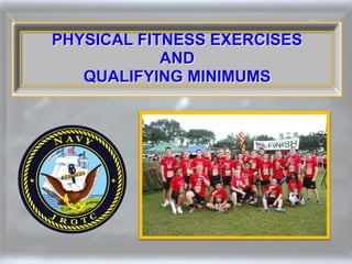 PHYSICAL FITNESS EXERCISES
            AND
   QUALIFYING MINIMUMS
 
