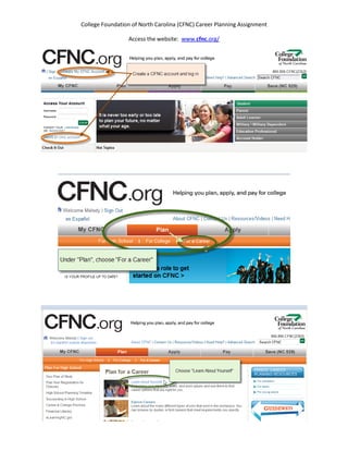 College Foundation of North Carolina (CFNC) Career Planning Assignment

                 Access the website: www.cfnc.org/
 