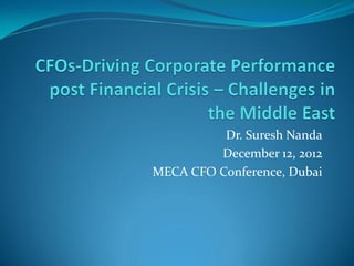 Dr. Suresh Nanda
         December 12, 2012
MECA CFO Conference, Dubai
 