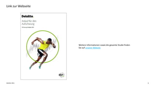 Deloitte 2021 8
Link zur Webseite
Weitere Informationen sowie die gesamte Studie finden
Sie auf unserer Website.
 