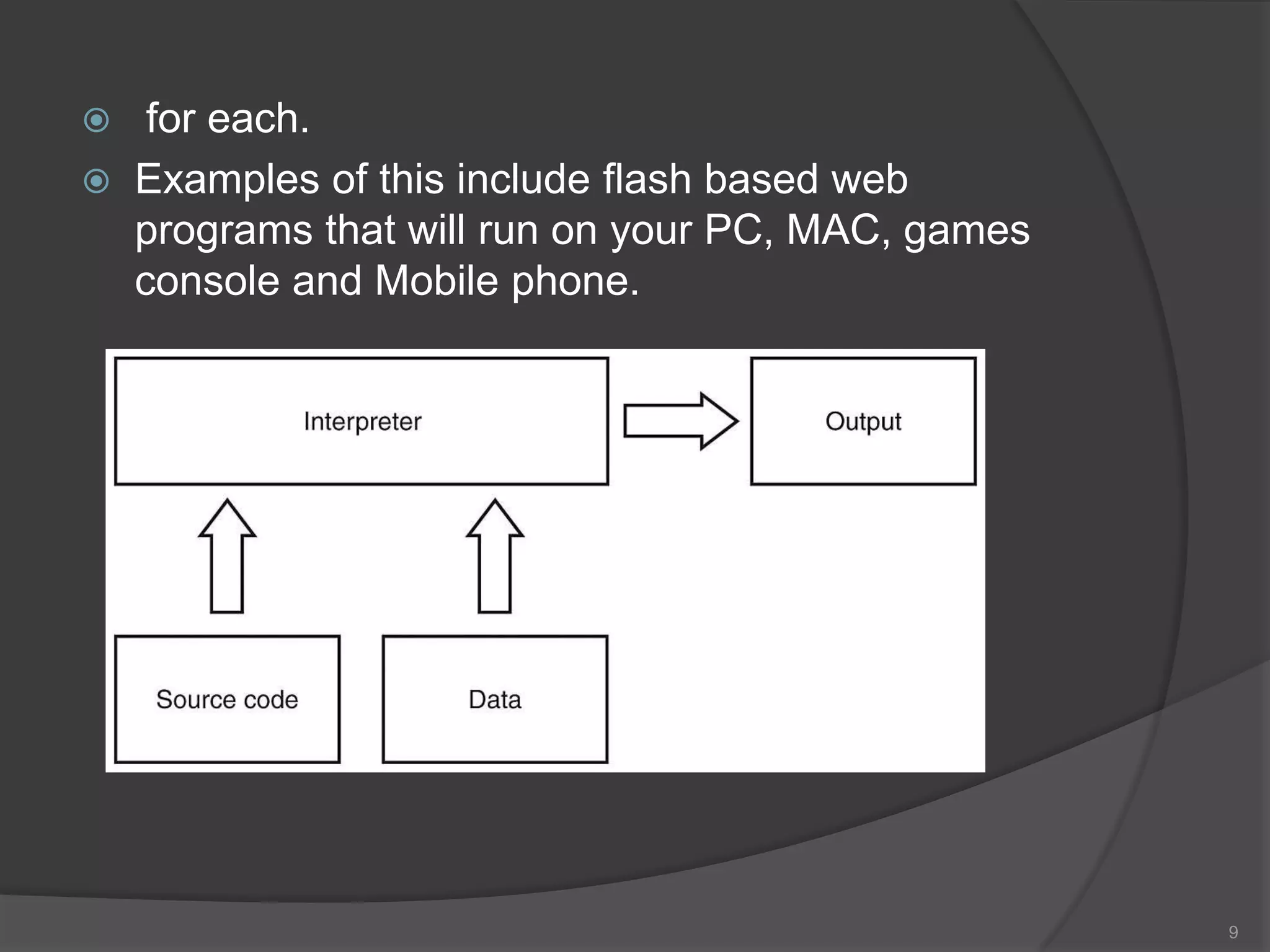     for each.
   Examples of this include flash based web
    programs that will run on your PC, MAC, games
    console and Mobile phone.




                                                    9
 
