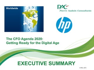 © PAC 
The CFO Agenda 2020: 
Getting Ready for the Digital Age 
2014 
Worldwide 
EXECUTIVE SUMMARY 
 