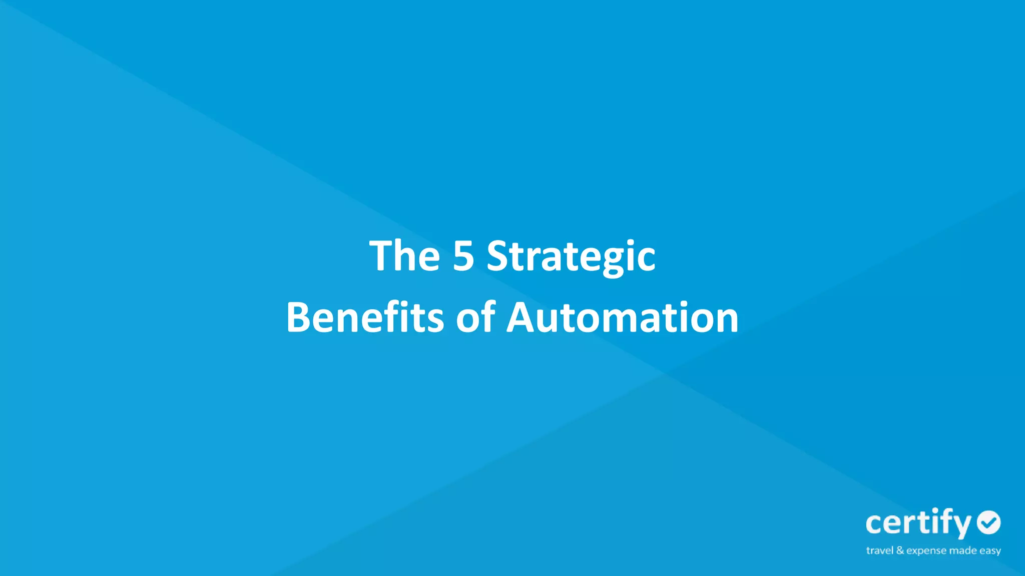 The 5 Strategic
Benefits of Automation
 