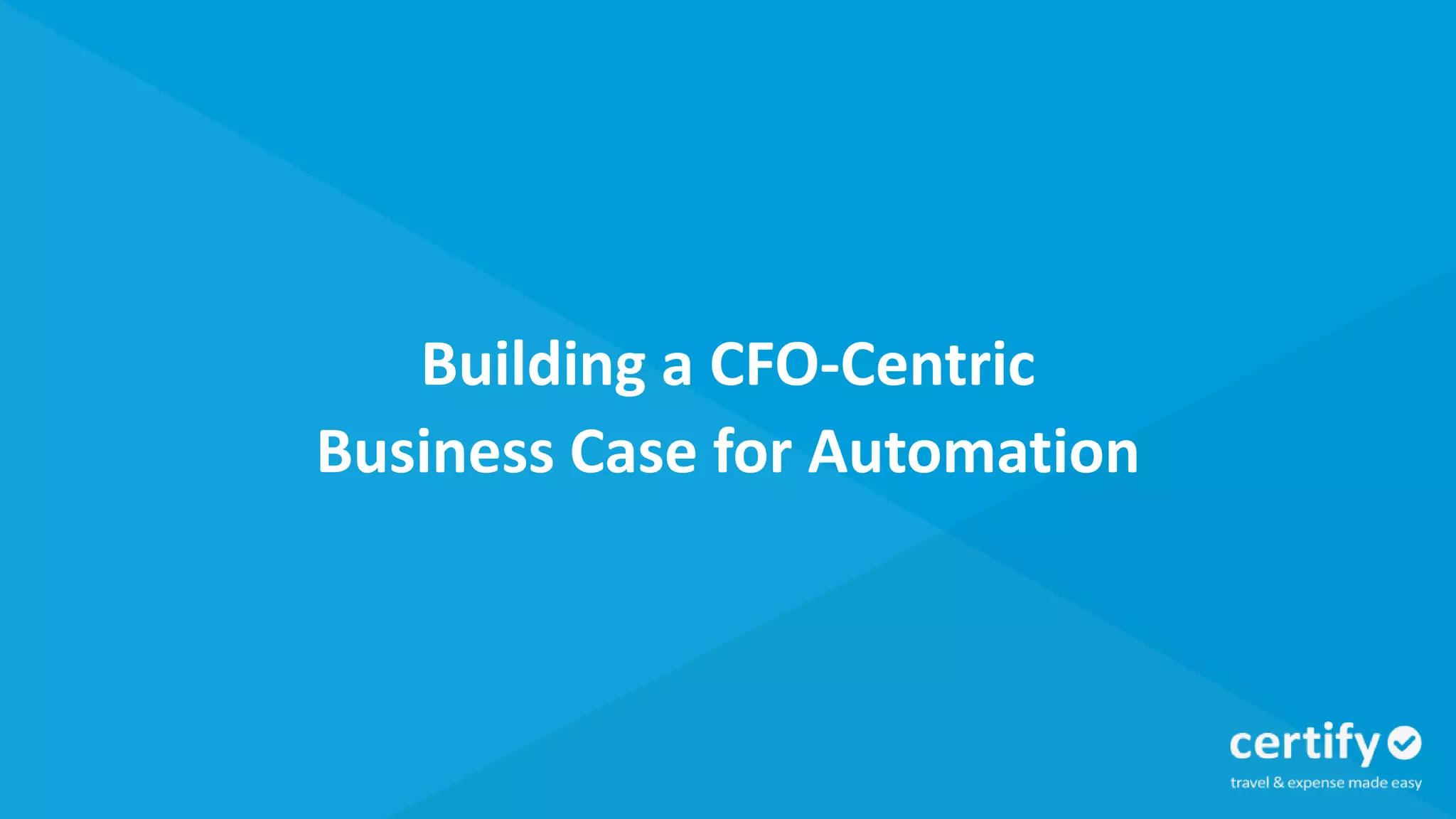 Building a CFO-Centric
Business Case for Automation
 
