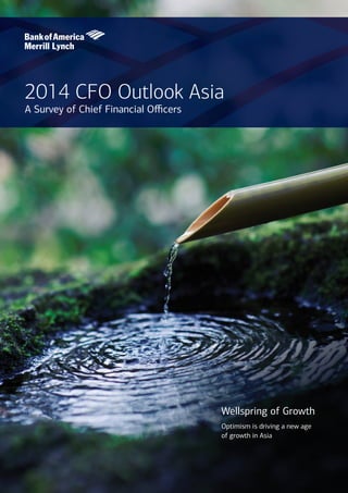 2014 CFO Outlook Asia
A Survey of Chief Financial Officers
Wellspring of Growth
Optimism is driving a new age 		
of growth in Asia
 