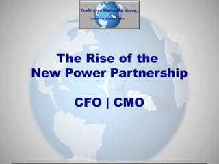 The Rise of the
New Power Partnership
CFO | CMO
 