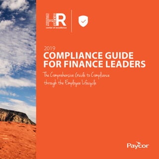 2019
COMPLIANCE GUIDE
FOR FINANCE LEADERS
The Comprehensive Guide to Compliance
through the Employee Lifecycle
center of excellence
 