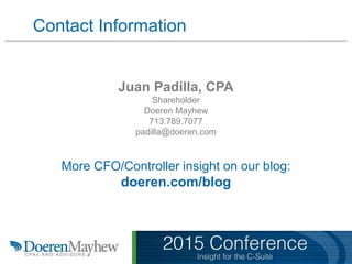 Contact Information
Juan Padilla, CPA
Shareholder
Doeren Mayhew
713.789.7077
padilla@doeren.com
More CFO/Controller insight on our blog:
doeren.com/blog
 