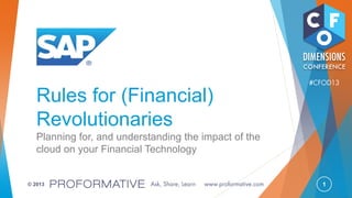 1© 2013
Rules for (Financial)
Revolutionaries
Planning for, and understanding the impact of the
cloud on your Financial Technology
 