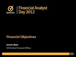 1
Financial Objectives
James Beer
EVP & Chief Financial Officer
 