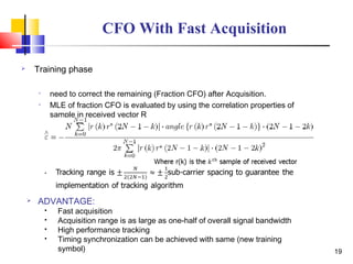 CFO With Fast Acquisition
 Training phase
• need to correct the remaining (Fraction CFO) after Acquisition.
• MLE of frac...