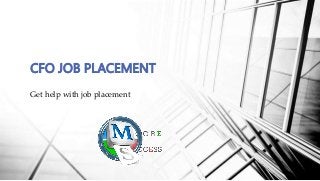Get help with job placement
CFO JOB PLACEMENT
 